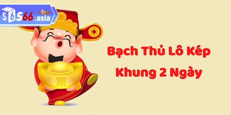 Thế nào là nuôi bạch thủ lô kép khung 2 ngày bất bại