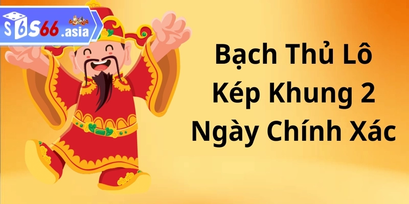 Mẹo nuôi bạch thủ lô kép khung 2 ngày bất bại